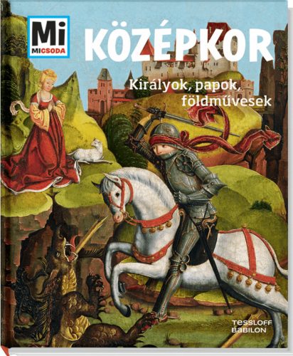 Mi MICSODA Középkor – Királyok, papok, földművesek